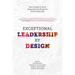 Exceptional Leadership by Design: How Design in Great Organizations Produces Great Leadership