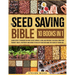 The Seed Saving Bible: Learn Expert Techniques on How to Best Harvest, Store and Preserve the Seeds from Your Favorite Fruits, Vegetables and Herbs to