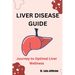 Liver Disease Guide: Journey to Optimal Liver Wellness