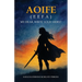 Aoife (Eefa): My Dear, Write Your Story!