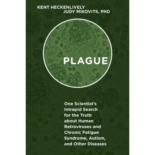 Plague: One Scientist's Intrepid Search for the Truth about Human Retroviruses and Chronic Fatigue Syndrome (Me/Cfs), Autism, and Other Diseases