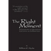 The Right Moment: A collection of quotations for leading an inspired life.