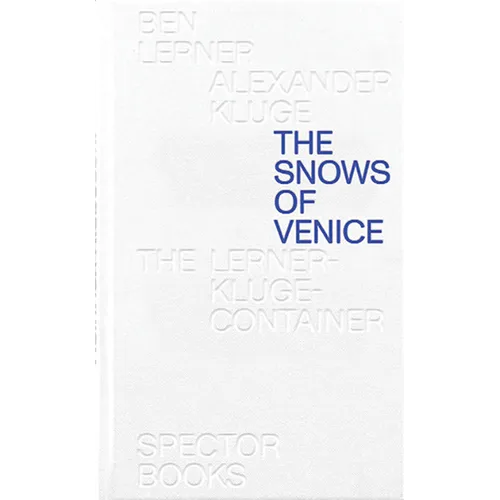 Ben Lerner & Alexander Kluge: The Snows of Venice