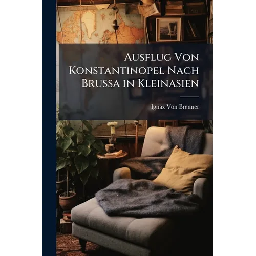 Ausflug Von Konstantinopel Nach Brussa in Kleinasien