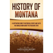 History of Montana: A Captivating Guide to Historical Events and Facts You Should Know About the Treasure State