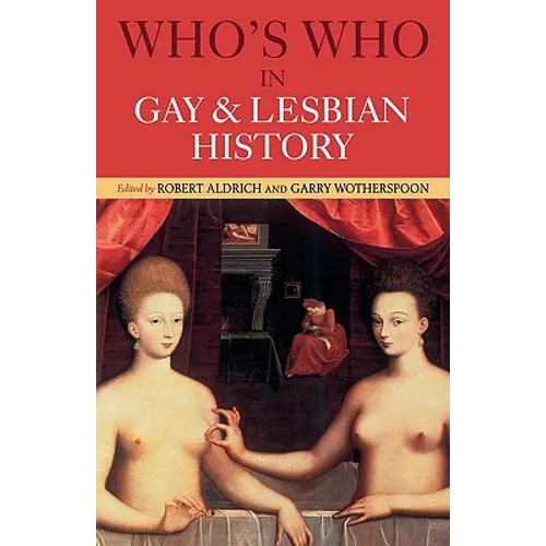 Who's Who in Gay and Lesbian History: From Antiquity to the Mid-Twentieth Century