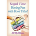 Sequel Time: Having Fun with Book Titles!