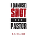 I (Almost) Shot the Pastor