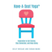 Have-A-Seat Yoga(TM): Inspiration to Get Started, Stay Connected, and Keep Going