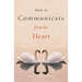 How to Communicate from the Heart