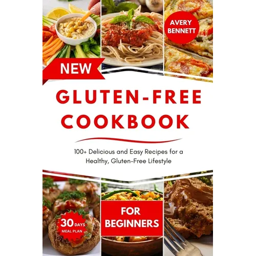The New Gluten-Free Cookbook for Beginners: 100+ Delicious and Easy Recipes for a Healthy, Gluten-Free Lifestyle