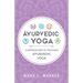 Āyurvedic Yoga: 3 Approaches to Teaching Āyurvedic Yoga