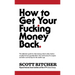 How to Get Your Fucking Money Back