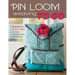 Pin Loom Weaving to Go: 30 Projects for Portable Weaving