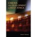 Cinema and Development in West Africa: Film as a Vehicle for Liberation