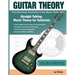 Guitar Theory: Straight Talking Music Theory for Guitarists