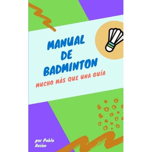 Manual de Badminton: Mucho Mas Que Una Guia