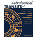 Astrological Transits: The Beginner's Guide to Using Planetary Cycles to Plan and Predict Your Day, Week, Year (or Destiny)