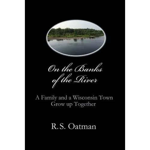 On the Banks of the River: A Family and a Wisconsin Town Grow up Together