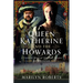 Queen Katherine and the Howards: A Tudor Family on the Brink of Disaster