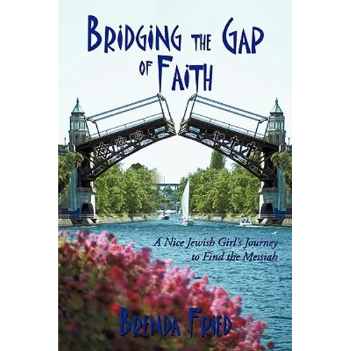 Bridging the Gap of Faith: A Nice Jewish Girl's Journey to Find the Messiah