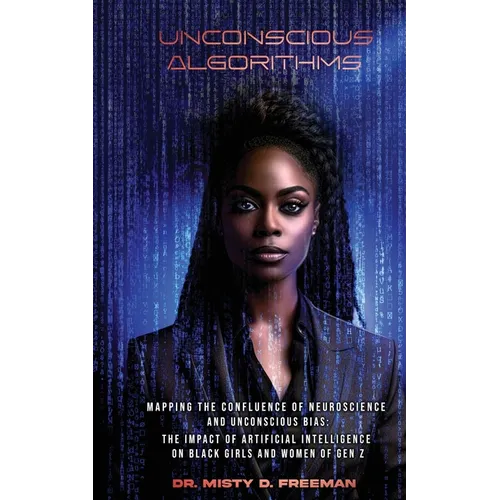 Unconscious Algorithms: Mapping the Confluence of Neuroscience and Unconscious Bias: Artificial Intelligence and the Impact on Black Girls and