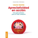 Apreciatividad en acción: Una Guía Práctica Para La Vida Cotidiana