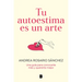 Tu Autoestima Es Un Arte: Una Guía Para Conocerte Más Y Quererte Mejor / Your Self-Esteem Is a Work of Art: A Guidebook to Know Yourself Better