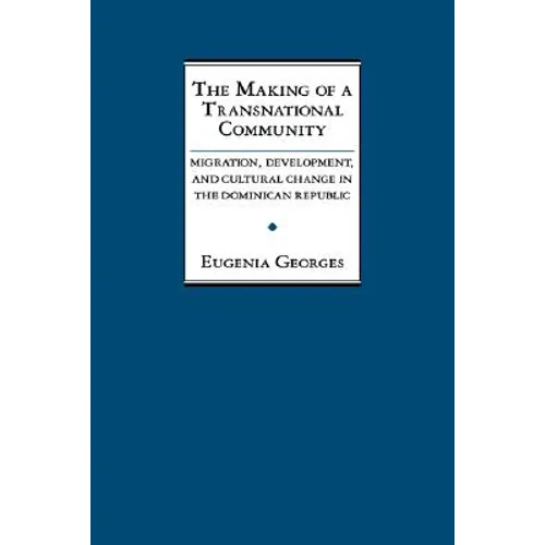 The Making of a Transnational Community: Migration, Development, and Cultural Change in the Dominican Republic