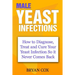 Male Yeast Infections: How to Diagnose, Treat and Cure Your Yeast Infection So it Never Comes Back