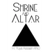 Shrine and Altar: Establishing your personal sanctuary for spiritual awakening, self improvement, and divine contemplation