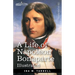 A Life of Napoleon Bonaparte: With a sketch of Josephine, Empress of the French