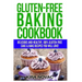 Gluten-Free Baking Cookbook: Delicious and Healthy, 100% Gluten-Free Cake & Bake Recipes You Will Love