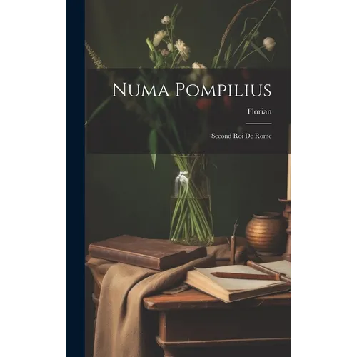 Numa Pompilius: Second Roi De Rome