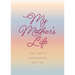 My Mother's Life - Second Edition: Mom, I Want to Know Everything about You - Give to Your Mother to Fill in with Her Memories and Return to You as a