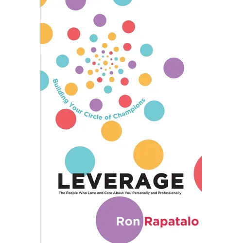 Leverage the People Who Love and Care About You Personally and Professionally: Building Your Circle of Champions - Paperback