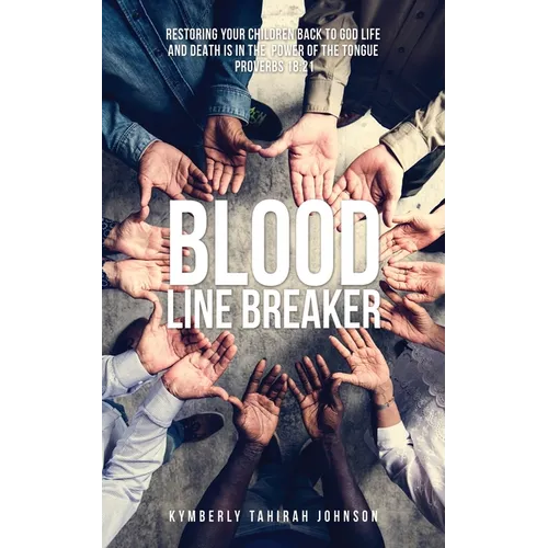 Blood Line Breaker: Restoring your children back to God Life and Death is in the power of the tongue Proverbs 18:21