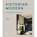 Victorian Modern: A Design Bible for the Victorian Home