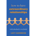 How to Have Extraordinary Relationships: (With Absolutely Everybody)