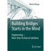Building Bridges Starts in the Mind: Engineering - More Than Technical Solutions