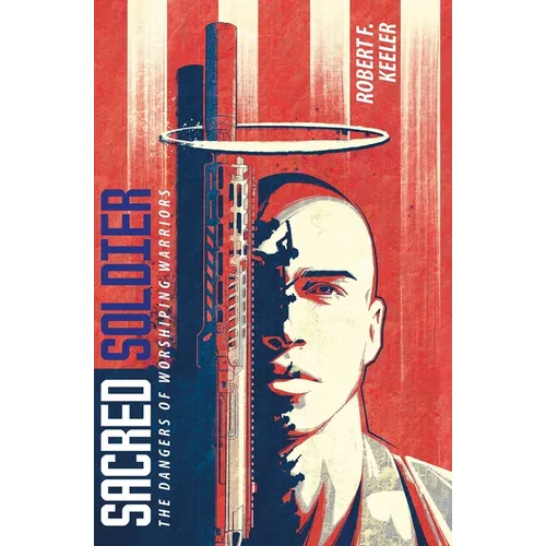 Sacred Soldier: The Dangers of Worshiping Warriors