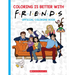 Coloring Is Better with Friends: Official Coloring Book