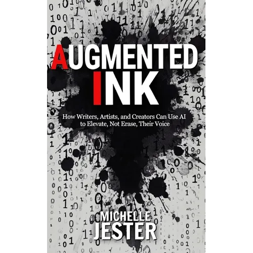 Augmented Ink: How Writers, Artists, and Creators Can Use AI to Elevate, Not Erase, Their Voice