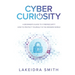 Cyber Curiosity: A Beginner's Guide to Cybersecurity