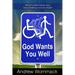 God Wants You Well: What the Bible Really Says about Walking in Divine Health