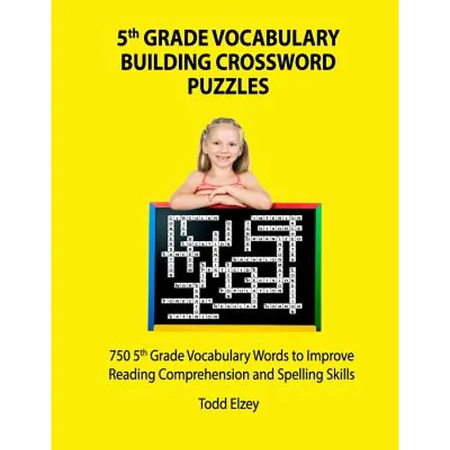 5th Grade Vocabulary Building Crossword Puzzles: 750Vocabulary Words To Improve Reading Comprehension and Spelling Skills