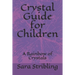 Crystal guide for Children: A Rainbow of Crystals