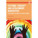 Systemic Therapy and Attachment Narratives: Applications in a Range of Clinical Settings