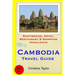 Cambodia Travel Guide: Sightseeing, Hotel, Restaurant & Shopping Highlights