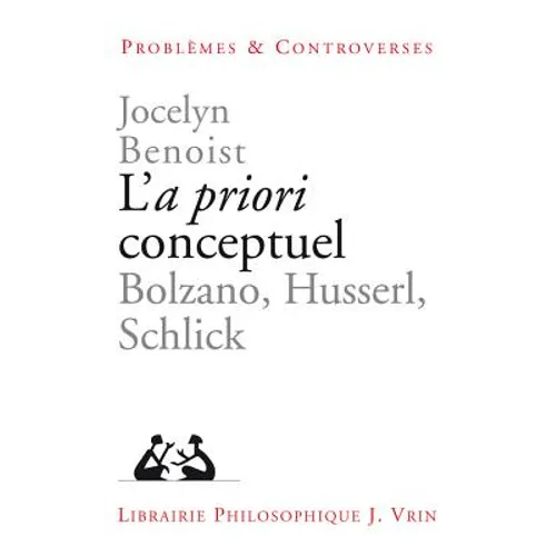 L'a Priori Conceptuel: Bolzano, Husserl, Schlick